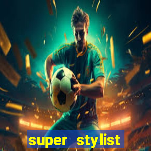 super stylist dinheiro e diamante infinito 2024 atualizado